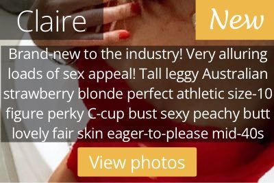 Claire. Brand-new to the industry! Very alluring loads of sex appeal! Tall leggy Australian strawberry blonde perfect athletic size-10 figure perky C-cup bust sexy peachy butt lovely fair skin eager-to-please mid-40s