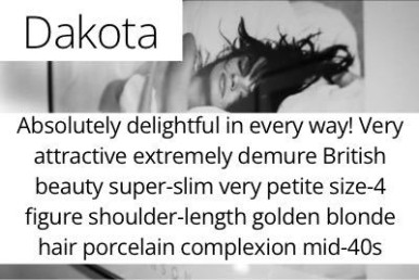 Dakota. Absolutely delightful in every way! Very attractive extremely demure British beauty super-slim very petite size-4 figure shoulder-length golden blonde hair porcelain complexion mid-40s