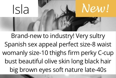 Isla. Brand-new to industry! Very sultry Spanish sex appeal perfect size-8 waist womanly size-10 thighs firm perky C-cup bust beautiful olive skin long black hair big brown eyes soft nature late-40s