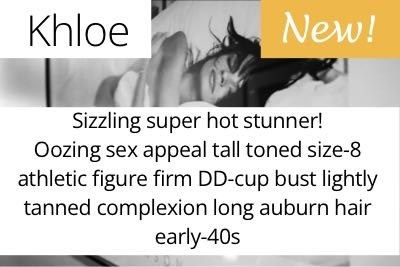 Khloe. Sizzling super hot stunner!  Oozing sex appeal tall toned size-8 athletic figure firm DD-cup bust lightly tanned complexion long auburn hair early-40s