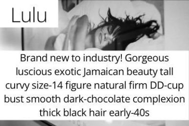 Lulu. Brand new to industry! Gorgeous luscious exotic Jamaican beauty tall curvy size-14 figure natural firm DD-cup bust smooth dark-chocolate complexion thick black hair early-40s