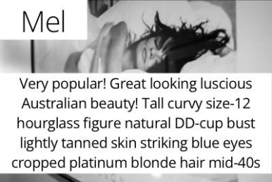 Mel. Very popular! Great looking luscious Australian beauty! Tall curvy size-12 hourglass figure natural DD-cup bust lightly tanned skin striking blue eyes cropped platinum blonde hair mid-40s