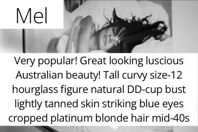 Mel. Very popular! Great looking luscious Australian beauty! Tall curvy size-12 hourglass figure natural DD-cup bust lightly tanned skin striking blue eyes cropped platinum blonde hair mid-40s