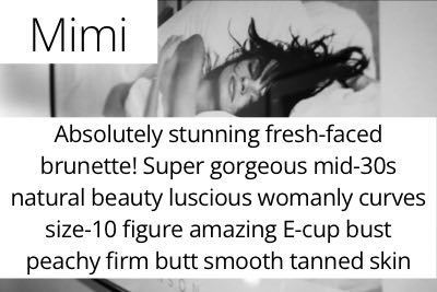 Mimi. Absolutely stunning fresh-faced brunette! Super gorgeous mid-30s natural beauty luscious womanly curves size-10 figure amazing E-cup bust peachy firm butt smooth tanned skin