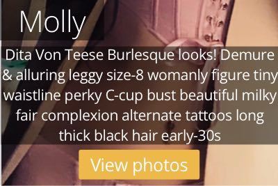 Molly. Dita Von Teese Burlesque looks! Demure & alluring leggy size-8 womanly figure tiny waistline perky C-cup bust beautiful milky fair complexion alternate tattoos long thick black hair early-30s