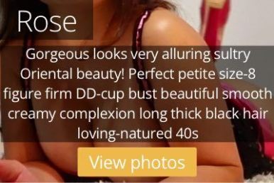 Rose. Gorgeous looks very alluring sultry Oriental beauty! Perfect petite size-8 figure firm DD-cup bust beautiful smooth creamy complexion long thick black hair loving-natured 40s
