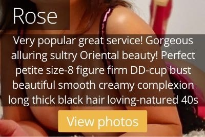 Rose. Very popular great service! Gorgeous  alluring sultry Oriental beauty! Perfect petite size-8 figure firm DD-cup bust beautiful smooth creamy complexion long thick black hair loving-natured 40s
