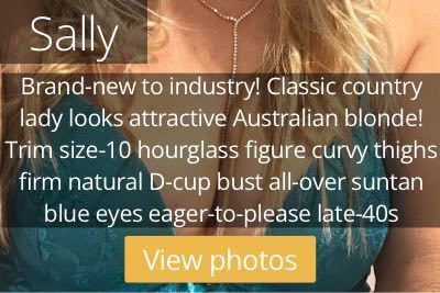 Sally. Brand-new to industry! Classic country lady looks attractive Australian blonde! Trim size-10 hourglass figure curvy thighs firm natural D-cup bust all-over suntan blue eyes eager-to-please late-40s
