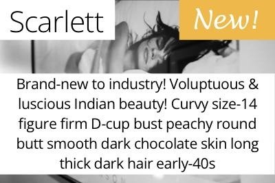 Scarlett. Brand-new to industry! Voluptuous & luscious Indian beauty! Curvy size-14 figure firm D-cup bust peachy round butt smooth dark chocolate skin long thick dark hair early-40s