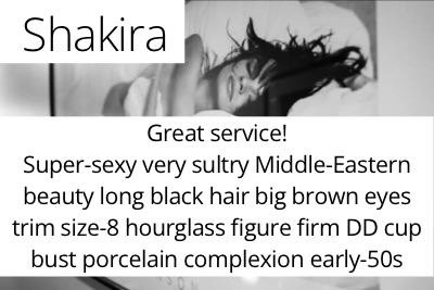 Shakira. Great service! Super-sexy very sultry Middle-Eastern beauty long black hair big brown eyes trim size-8 hourglass figure firm DD cup bust porcelain complexion early-50s